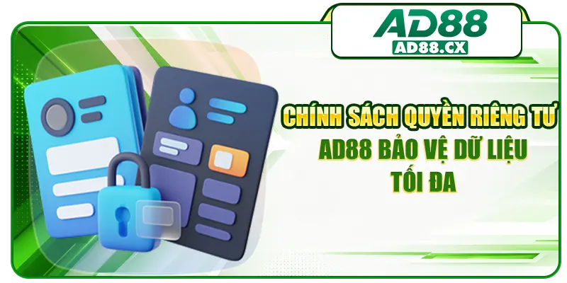 Chính sách quyền riêng tư AD88 bảo vệ dữ liệu tối đa