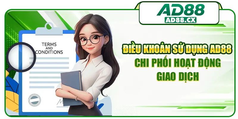 Điều khoản sử dụng AD88 chi phối hoạt động giao dịch